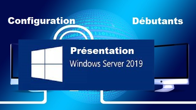Windows server 2019, installation et configuration débutants