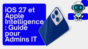 iOS 27 et Apple Intelligence : Guide pour Admins IT