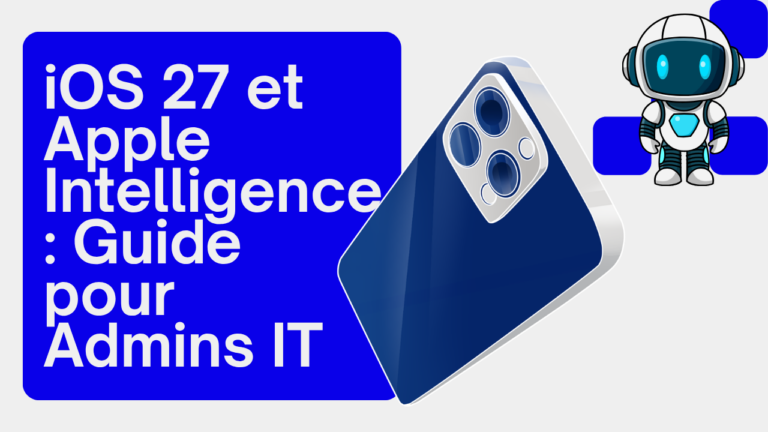 iOS 27 et Apple Intelligence : Guide pour Admins IT