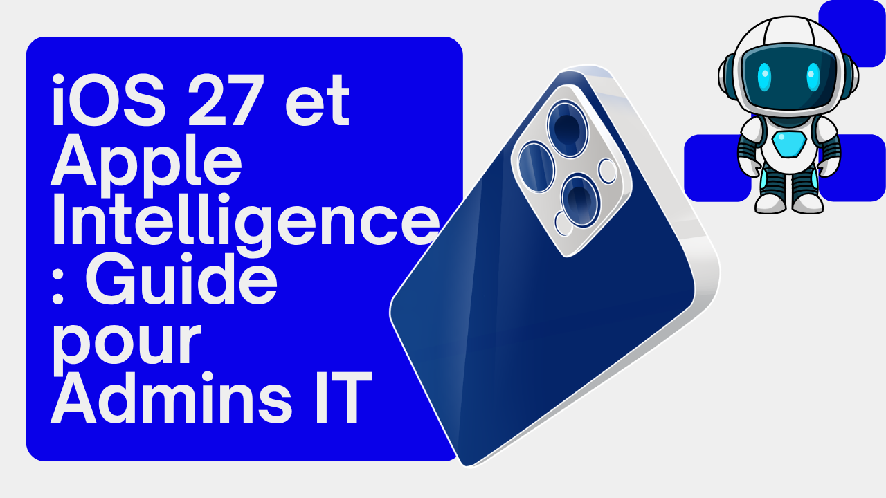 iOS 27 et Apple Intelligence : Guide pour Admins IT