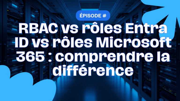 RBAC vs rôles Entra ID vs rôles Microsoft 365 : enfin comprendre la différence